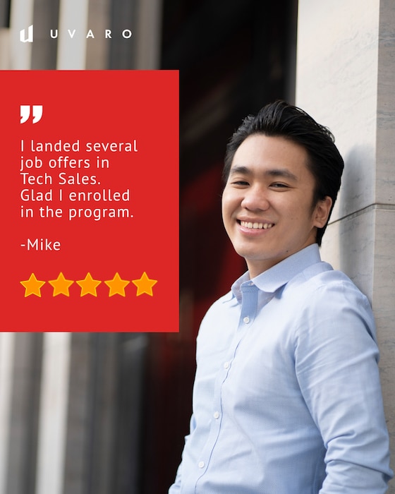 I landed several job offers in tech sales. Glad I enrolled in the program. - Mike